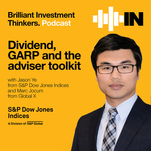 Dividend, GARP and the adviser toolkit with Jason Ye from S&P Dow Jones Indices and Marc Jocum from Global X